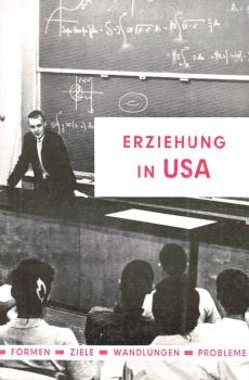 Erziehung in USA : Formen, Ziele, Wandlungen, Probleme.