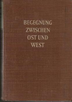 Begegnung zwischen Ost und West : Verständnis und Verständigung.
