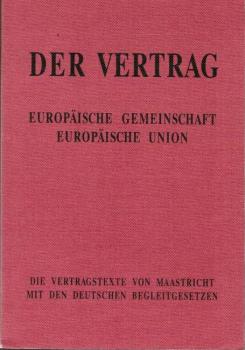 Europäische Gemeinschaft, Europäische Union : die Vertragstexte von Maastricht mit den deutschen Begleitgesetzen.