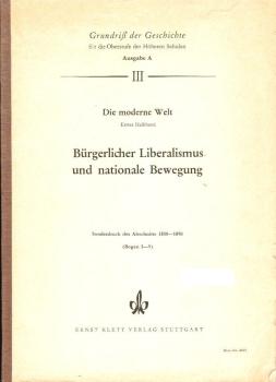 Bürgerlicher Liberalismus und nationale Bewegung (= Sonderdruck aus: Grundriß der Geschichte für die Oberstufe der Höheren Schulen, Ausgabe A, Teil 3, 1 Halbband: Die moderne Welt