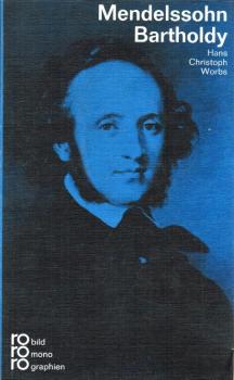 Felix Mendelssohn Bartholdy in Selbstzeugnissen und Bilddokumenten.