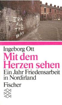 Mit dem Herzen sehen : e. Jahr Friedensarbeit in Nordirland.