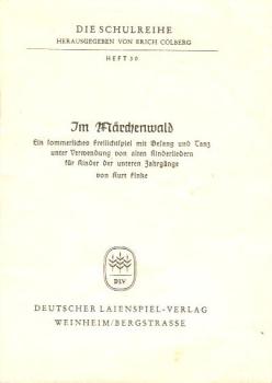 Im Märchenwald : Ein sommerliches Freilichtspiel mit Gesang u. Tanz unter Verwendung von alten Kinderliedern f. Kinder d. unteren Jahrgänge.