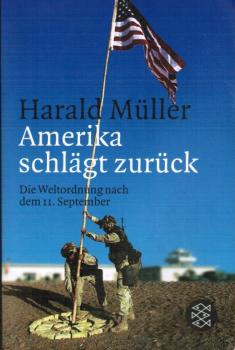 Amerika schlägt zurück : die Weltordnung nach dem 11. September.