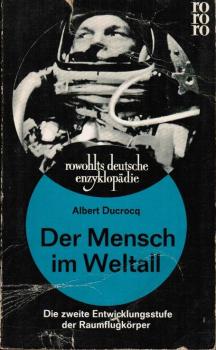 Der Mensch im Weltall : Die 2. Entwicklungsstufe d. Raumflugkörper.