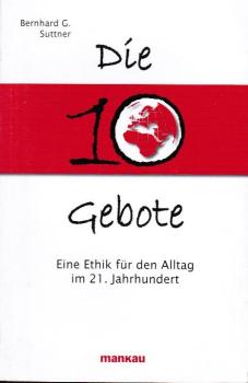 Die 10 Gebote : eine Ethik für den Alltag im 21. Jahrhundert.