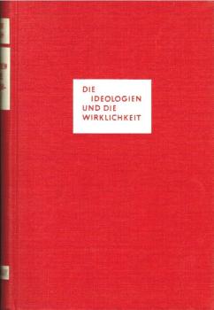 Die Ideologien und die Wirklichkeit : Versuch e. politischen Orientierung.