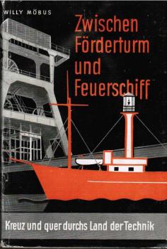 Zwischen Förderturm und Feuerschiff : Kreuz u. quer durchs Land der Technik.
