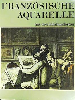 Französische Aquarelle aus drei Jahrhunderten.