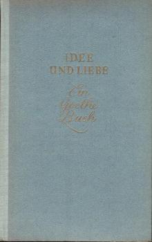Idee und Liebe : Ein Goethe-Buch.