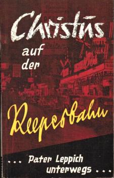 Christus auf der Reeperbahn : Pater Leppich unterwegs.