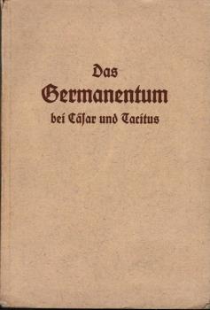 Das Germanentum bei Caesar und Tacitus : Ausw. aus Caesars Gallischem Krieg; Tacitus' Germanie; Ausw. aus Tacitus' Annalen u. Historien.