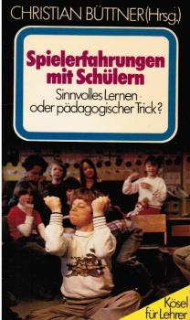 Spielerfahrungen mit Schülern : sinnvolles Lernen oder pädag. Trick?.