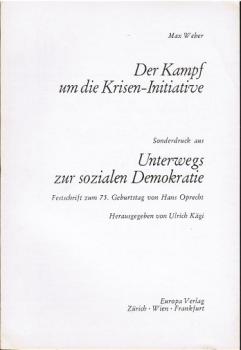 Der Kampf um die Krisen - Initiative, Sonderdruck aus: Unterwegs zur sozialen Demokratie. Festschrift zum 75. Geburtstag von Hans Oprecht.