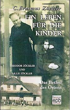 Ein Leben für die Kinder : das Bethel des Ostens ; Theodor Zöckler und Lillie Zöckler.