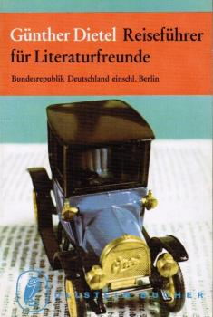 Dietel, Günther: Reiseführer für Literaturfreunde; Teil: 1., Bundesrepublik Deutschland einschl. : Berlin