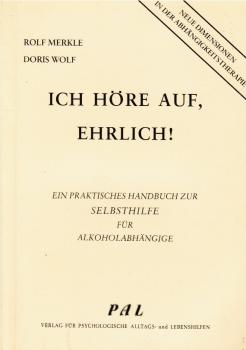 Ich höre auf, ehrlich! : Ein prakt. Handbuch zur Selbsthilfe für Alkoholabhängige u. ihre Therapeuten.