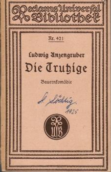Die Trutzige : Bauernkomödie mit Gesang in 3 Akten.