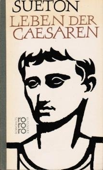 Leben der Caesaren : Übers. u. mit Anm., Reg. sowie e. Essay "Zum Verständnis des Werkes".