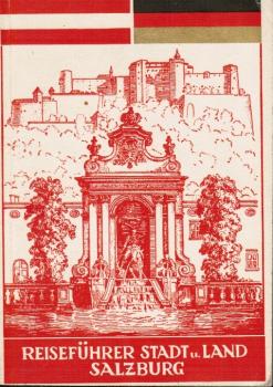 Reiseführer Stadt und Land Salzburg. Mit geschichtlichem Rückblick, 100 Bildern, Stadtplan von Salzburg, Karte vom Land Salzburg