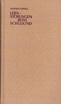 Lernstörungen beim Schulkind : Ursachen, Formen, Überwindungsmöglichkeiten.