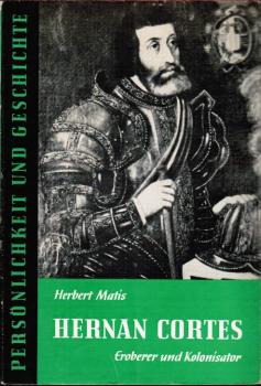 Hernán Cortés : Eroberer u. Kolonisator.