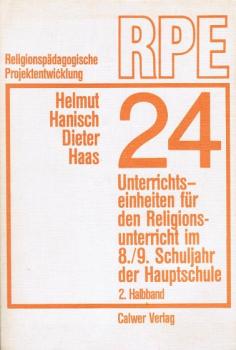 Vierundzwanzig Unterrichtseinheiten für den Religionsunterricht im 8., 9. Schuljahr der Hauptschule; Teil: Halbbd. 2.
