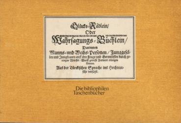 Glücks-Rädlein oder Wahrsagungs-Büchlein : darinnen Manns- u. Weibs-Personen, Junggesellen u. Jungfrauen auff ihre Frage u. Gernwissen durch geringen Würffel-Wurff gewisse Antwort erlangen können ; aus d. türck. Sprache ins Hochteutsche versetzt.