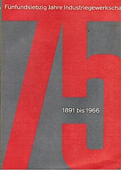 Fünfundsiebzig Jahre Industriegewerkschaft 1891 - 1966 . Vom Deutschen Metallarbeiter-Verband zur Industriegewerkschaft Metall
