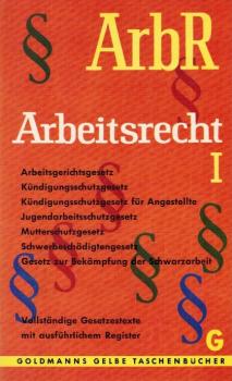 Arbeitsrecht; Teil: Bd. 1., Arbeitsgerichtsgesetz, Kündigungsschutzgesetz, Kündigungsschutzgesetz f. Angestellte, Jugendarbeitsschutzgesetz, Mutterschutzgesetz, Schwerbeschädigtengesetz, Gesetz zur Bekämpfung der Schwarzarbeit.