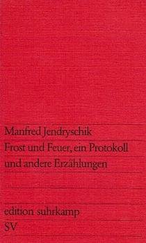 Frost und Feuer, ein Protokoll und andere Erzählungen.