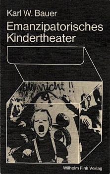 Emanzipatorisches Kindertheater : Entstehungszusammenhänge, Zielsetzungen, dramaturg. Modelle.