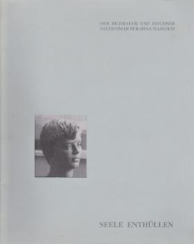 Seele enthüllen : der Bildhauer und Zeichner Sayed Omar Berahna Massoum.
