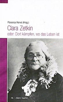 Clara Zetkin oder: dort kämpfen, wo das Leben ist.