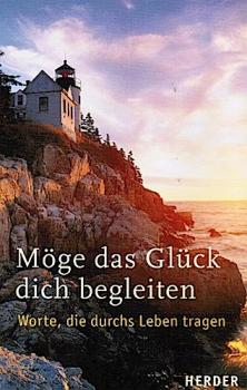 Möge das Glück dich begleiten : Worte, die durchs Leben tragen.