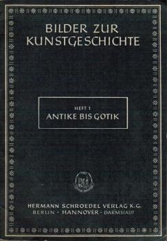 Bilder zur Kunstgeschichte; Teil: H. 1., Antike bis Gotik.