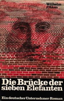 Die Brücke der sieben Elefanten : ein deutscher Unternehmer-Roman.