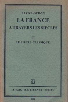 Ravizé, A.: La France à travers les siècles; Teil: 3., Le siecle classique