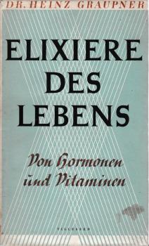 Elixiere des Lebens : Von Hormonen u. Vitaminen.