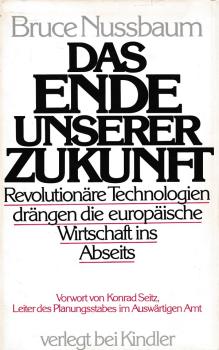 Das Ende unserer Zukunft : revolutionäre Technologien drängen d. europ. Wirtschaft ins Abseits.