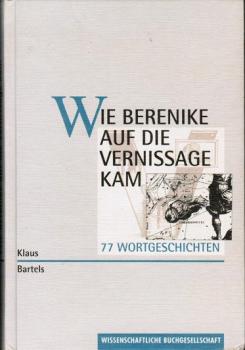 Wie Berenike auf die Vernissage kam : 77 Wortgeschichten.