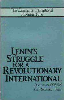 Lenin's Struggle for a Revolutionary International: Documents, 1907-1916, the Preparatory Years (Communist International in Lenin's Time)