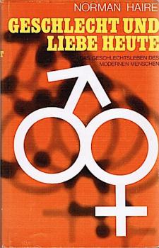 Geschlecht und Liebe heute : Das Geschlechtsleben d. modernen Menschen.