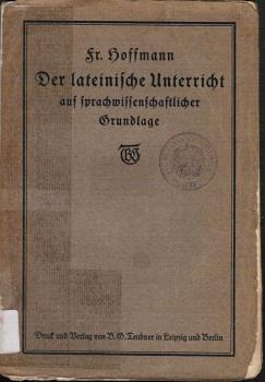 Der lateinische Unterricht auf sprachwissenschaftlicher Grundlage : Anregungen und Winke.