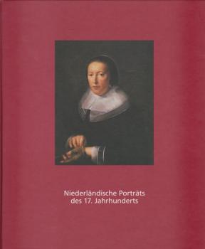 Niederländische Porträts des 17. Jahrhunderts : Werke aus der Sammlung des Museums Boymans- van Beuningen, Rotterdam ; Staatliche Kunsthalle Baden-Baden, 15. Juli bis 24. September 1995.