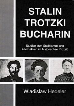Stalin - Trotzki - Bucharin : Studien zum Stalinismus und Alternativen im historischen Prozess.