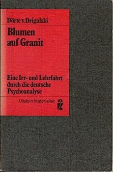 Blumen auf Granit : e. Irr- u. Lehrfahrt durch d. dt. Psychoanalyse.