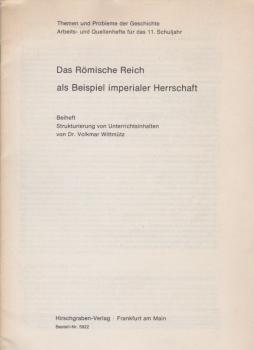 Das Römische Reich als Beispiel imperialer Herrschaft; Teil: Beih., Strukturierung von Unterrichtsinhalten.