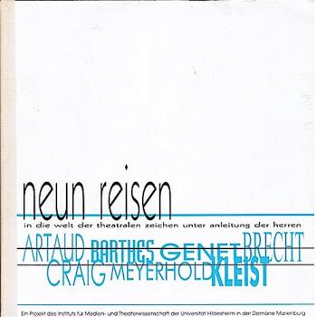 Neun Reisen in die Welt der theatralen Zeichen unter Anleitung der Herrn Artaud, Craig, Barthes, Meyerhold, Genet, Kleist und Brecht.