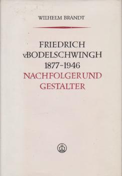 Friedrich v. Bodelschwingh : 1877 - 1946. Nachfolger u. Gestalter.